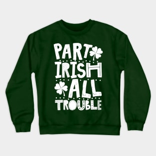 Part Irish All Trouble Funny St Patrick For Kids Crewneck Sweatshirt